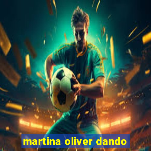 martina oliver dando